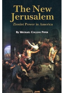 The New Jerusalem, Zionist Power in America <br />(M. Collins Piper)