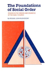 The Foundations of Social Order, Creeds and Councils of Early Church <br />(R.J.Rushdoony)