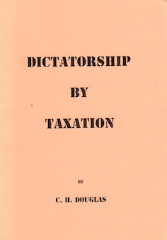 Veritas Books: Dictatorship by Taxation C.H.Douglas