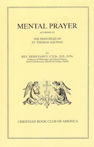 Veritas Books: Mental Prayer The Principles of Saint Thomas Aquinas Rev. Denis Fahey