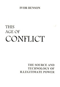 Veritas Books: This Age of Conflict The Source and Technology of Illegitimate Power I.Benson