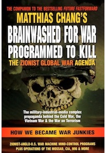 Brainwashed for War, Zionist Global War <br />(Mathias Chang)